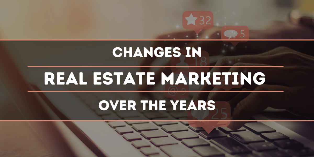 Changes in Real Estate Marketing Over the Years